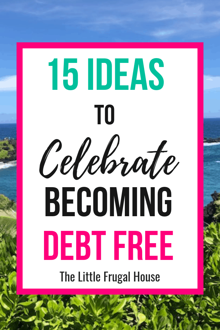 How to Celebrate Being Debt Free - 15 Ideas - The Little Frugal House