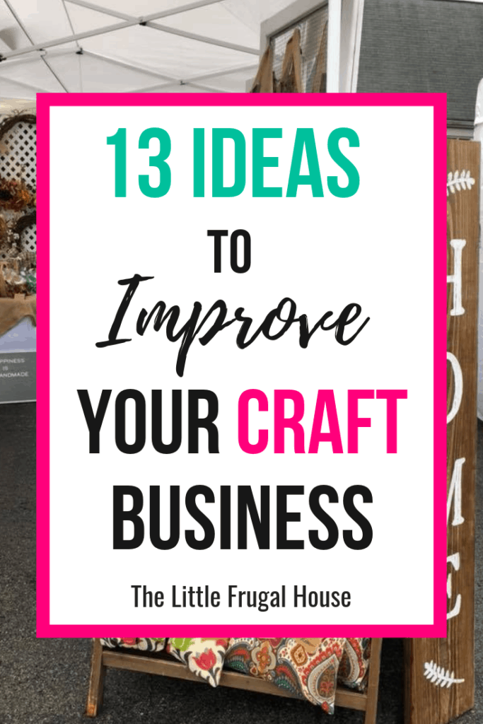 Learn the 13 ideas to improve your craft business to sell more handmade products and make more money. Learn about packaging, organization, events, and more.