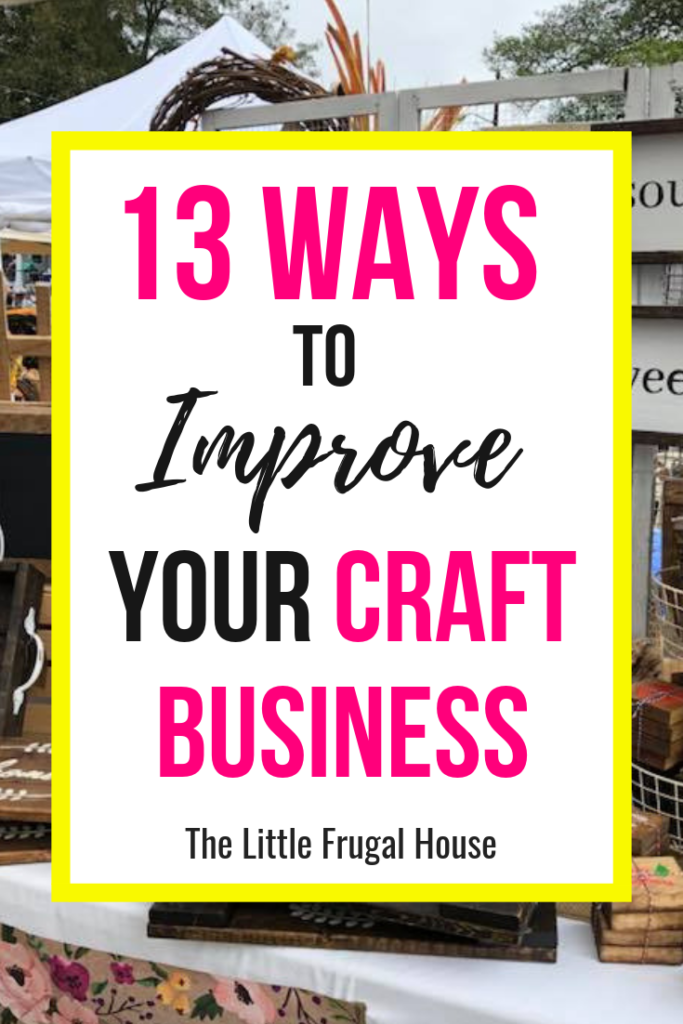Learn the 13 ideas to improve your craft business to sell more handmade products and make more money. Learn about packaging, organization, events, and more.