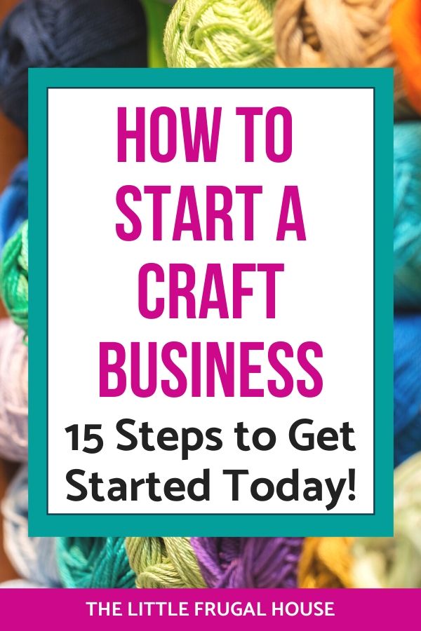 15 Steps to Start a Craft Business & Make Some Extra Cash - The Little